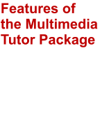 Features of the Multimedia Tutor Package